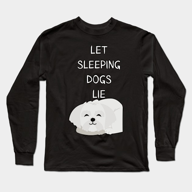 Let Sleeping Dogs Lie Maltese Edition Long Sleeve T-Shirt by olivetees